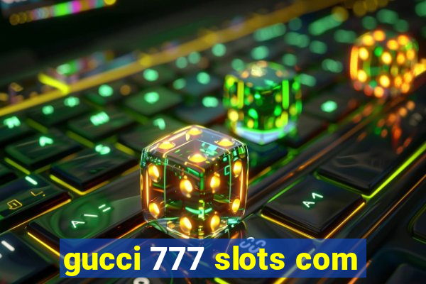 gucci 777 slots com